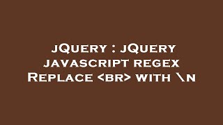 jQuery : jQuery javascript regex Replace br with \n