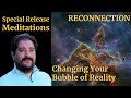 Special Release: Reconnection & Changing Your Bubble of Reality Teaching Meditation -Andrew Bartzis