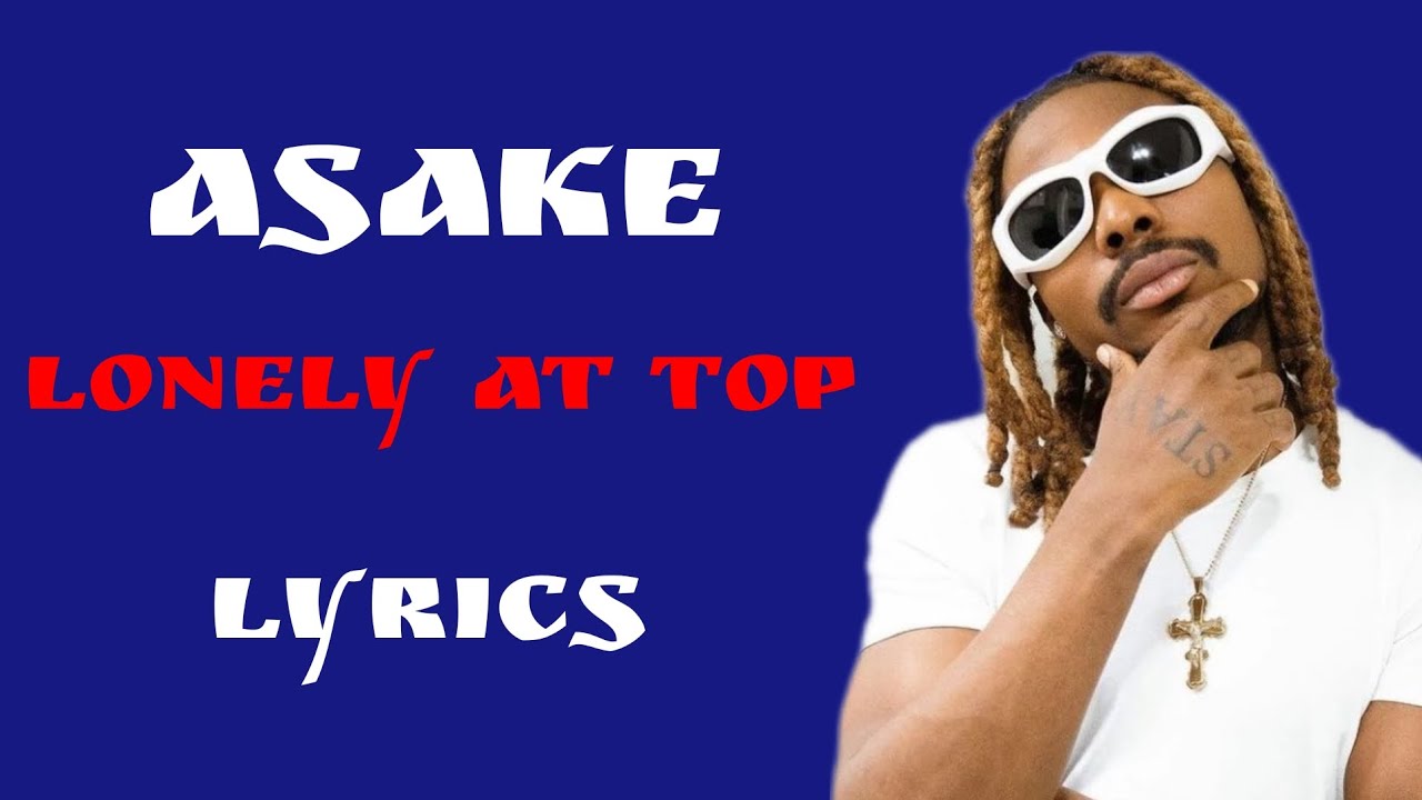 Asake - Lonely At The Top [Lyrics] - YouTube