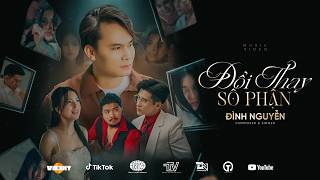 Đổi Thay Số Phận - Đình Nguyễn (Official MV) | Thanh Xuân Em Chỉ Như Tách Trà Họ Uống Xong Rồi Đi