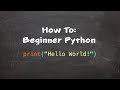 How To: Beginner Python - Part 1 - Hello World