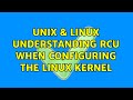 Unix & Linux: Understanding RCU when Configuring the Linux Kernel