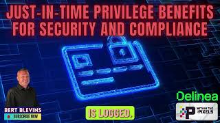 Just In Time Privilege Benefits for Security and Compliance with Bert Blevins