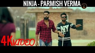Parmish Verma - || NINJA 4K   latest punjabi songs 2016