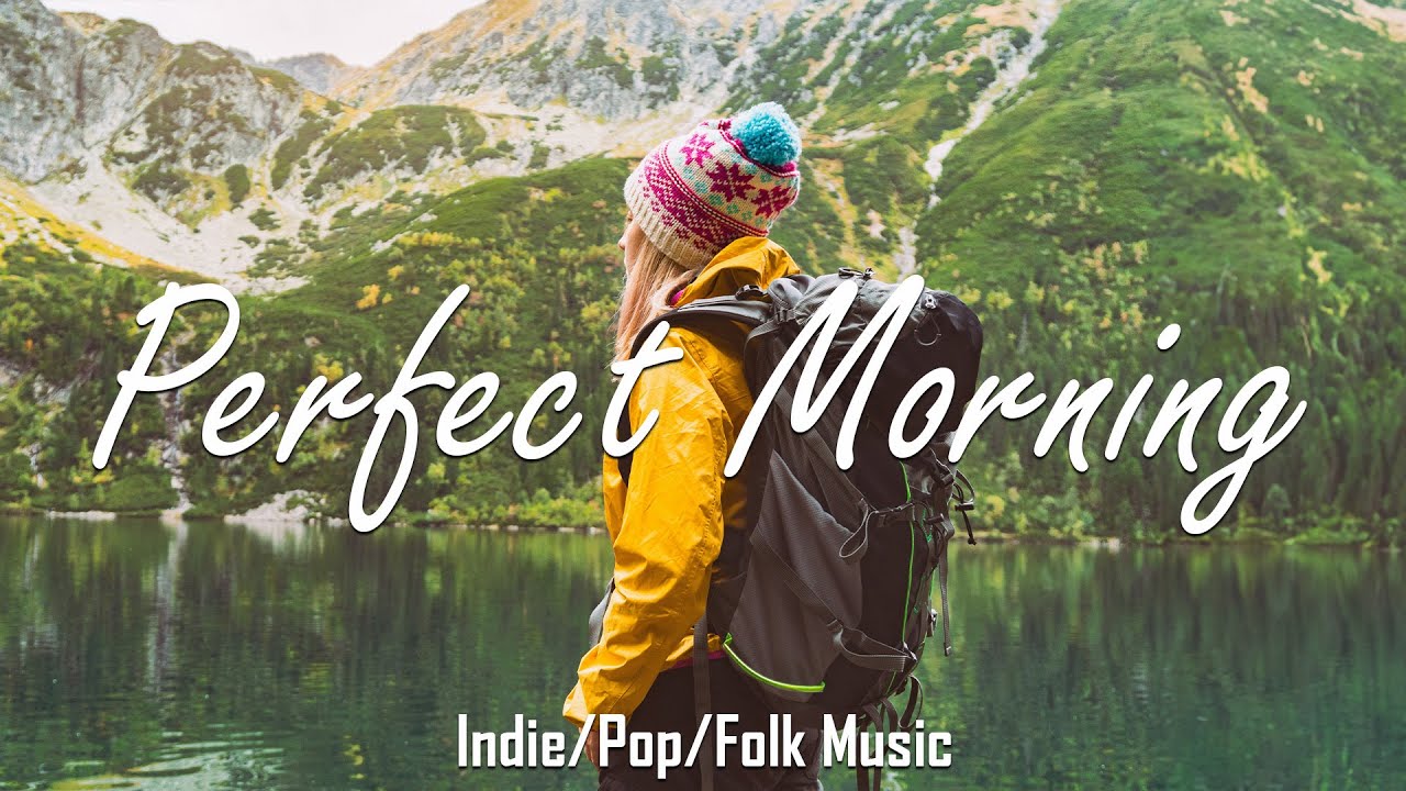 Perfect Morrning Happy Songs To Start Your Day Best Indie Pop Folk