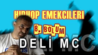 Hiphop Emekçileri - #DeliMC | 8. Bölüm