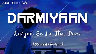 Darmiyaan- Lafzon Se Jo Tha Para|| Labon ko|| Slowed+Reverb|| Hindi Lo-Fi song|| Romantic Song