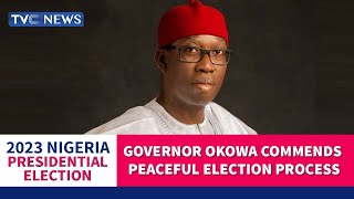 #Decision2023: Governor Okowa Commends Peaceful Election Process