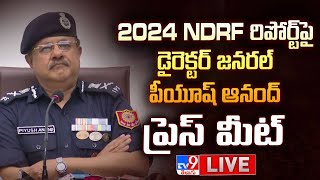 2024 NDRF రిపోర్ట్ పై డైరెక్టర్ జనరల్ పీయూష్ ఆనంద్ ప్రెస్ మీట్ LIVE - TV9