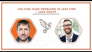 Solving Huge Problems In Less Time w/ Jake Knapp