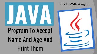 Program To Accept Name And Age And Then Print Them | Java Tutorial