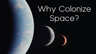 The Real Reasons for Space Colonization