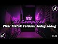 DJ CAMPURAN VIRAL TIKTOK JEDAG JEDUG FULL BASS YANG BISA DIDOWNLOAD