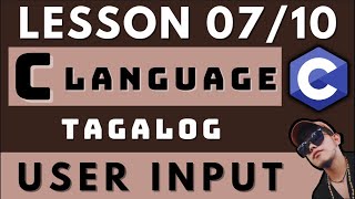 USER INPUT - C PROGRAMMING LANGUAGE | LESSON 7 | CODING AND PROGRAMMING TAGALOG TUTORIALS
