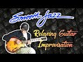 Smooth Jazz - Relaxing Guitar Improvisation By Tuna Netra Bergitar