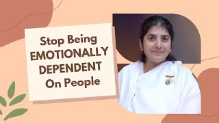 Stop Being EMOTIONALLY DEPENDENT On People ft. BK Shivani  #sistershivani