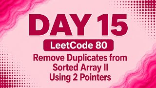 LeetCode 80 | Remove Duplicates from Sorted Array II | DSA Using Java