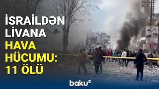 İsraildən Livana ağır cavab | Bu şəhər vuruldu