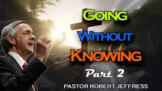 Robert Jeffress - Going Without Knowing, Part 2 - Pathway To Victory