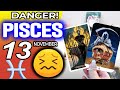 Pisces ♒😖 DANGER! 🔴SOMETHING SERIOUS IS HAPPENING❌ horoscope for today NOVEMBER 13 2024 ♒ #Pisces