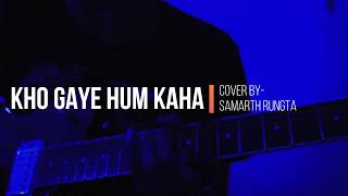 Kho Gaye Hum Kahan by Prateek Kuhad, Guitar Cover