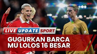Rekap Hasil Bola Terbaru Liga Eropa dan Conference League: MU Kubur Harapan Barca & Lolos 16 Besar