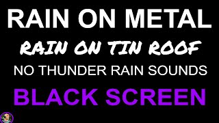 TIN ROOF Rain Sounds For Sleeping, BLACK SCREEN Rain NO THUNDER, Heavy Rain On Tin Roof, Still Point
