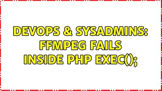 DevOps & SysAdmins: ffmpeg fails inside PHP exec();