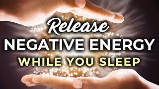Release Negative Energy DEEP SLEEP Hypnosis 8 Hrs ★ Negative Energy CLEANSE While You Sleep.