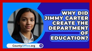 Why Did Jimmy Carter Create The Department Of Education? - CountyOffice.org