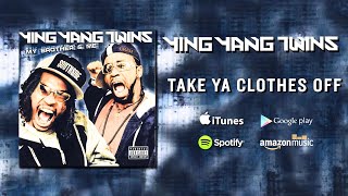 Ying Yang Twins - Take Ya Clothes Off