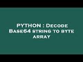 PYTHON : Decode Base64 string to byte array