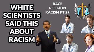 RACE RELIGION RACISM PT 27 / WHITE SCIENTISTS SAID THIS ABOUT RACISM / Fred Price / Marvin Fant