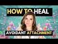 How To Heal Avoidant Attachment: 4 Crucial Steps