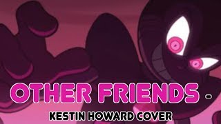 Other Friends - Kestin Howard Cover (Steven Universe The Movie)