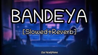 Bandeya | [Slowed And Reverb] - Arijit Singh | Lofi Audio Song | 10 PM LOFi