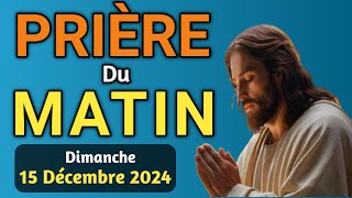 🙏 PUISSANTE  PRIERE du MATIN Dimanche 15 Décembre 2024 avec Évangile du Jour et Psaume puissant