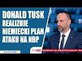 Donald Tusk realizuje niemiecki plan ataku na NBP