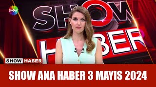 Show Ana Haber 3 Mayıs 2024
