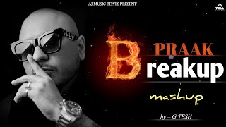B Praak Breakup Mashup | By-G Tesh | After Breakup Mashup | Punjabi Mashup 2023#ajmusicbeats #mashup