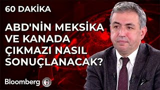 60 Dakika - ABD'nin Meksika ve Kanada Çıkmazı Nasıl Sonuçlanacak? | 27 Ocak 2025