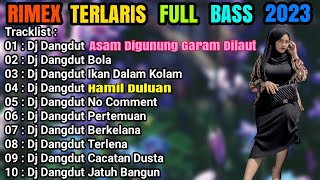 PILIHAN DJ DANGDUT RIMEX TERBAIK-ASAM DI GUNUNG GARAM DI LAUT-BOLA-IKAN DALAM KOLAM-2023