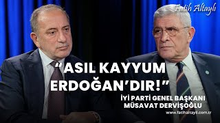 Asıl kayyum Erdoğan'dır! / İYİ Parti Genel Başkanı Müsavat Dervişoğlu & Fatih Altaylı