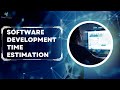 Software Development Time Estimation: Everything You Should Know!
