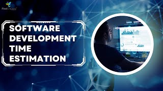 Software Development Time Estimation: Everything You Should Know!
