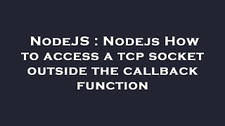 NodeJS : Nodejs How to access a tcp socket outside the callback function