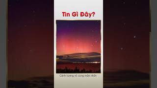 tin gì đây? P8 - Một trong những hiện tượng thiên văn đẹp mắt nhất #thuvi #thienvan #vutru #shots