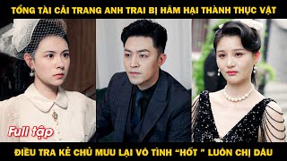 Tổng tài cải trang thành anh trai thực vật để điều tra kẻ chủ mưu lại vô tình \