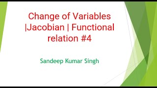 Change of Variables |Jacobian | Functional relation | L4