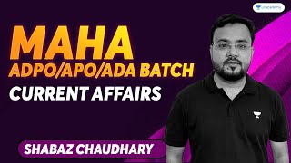 Current Affairs | Maha ADPO/APO/ADA Batch | Shabaz Chaudhary